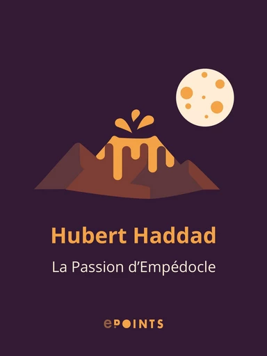 La Passion d'Empédocle - Hubert Haddad - Editions ePoints