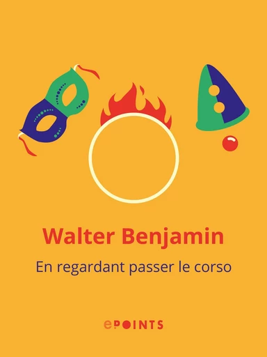 En regardant passer le corso - Walter Benjamin - Editions ePoints