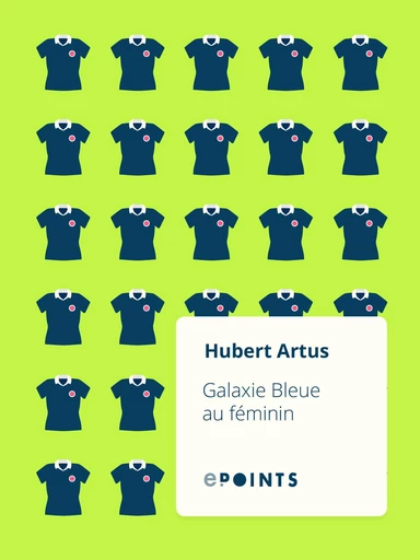 Galaxie bleue au féminin - Hubert Artus - Editions ePoints