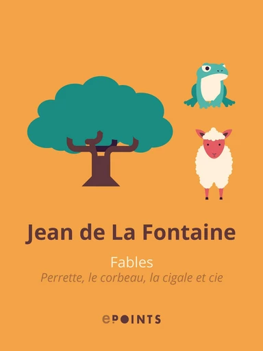 Fables. Perrette, le corbeau, la cigale et cie - Jean de La Fontaine - Editions ePoints