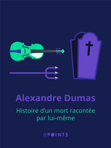 Histoire d'un mort racontée par lui-même - Alexandre Dumas pere - Editions ePoints