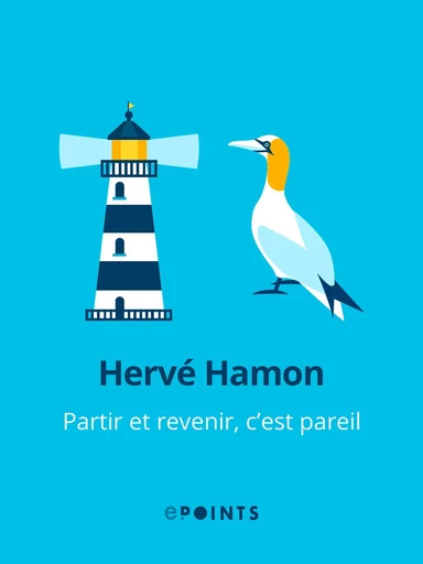 Partir et revenir, c'est pareil - Hervé Hamon - Editions ePoints