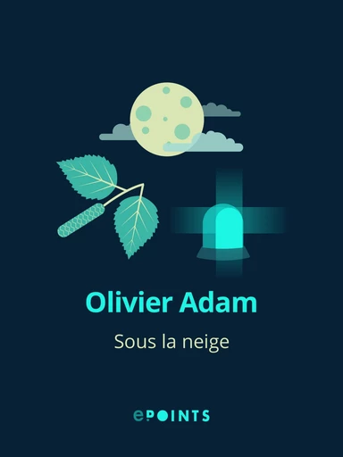 Sous la neige - Olivier Adam - Editions ePoints