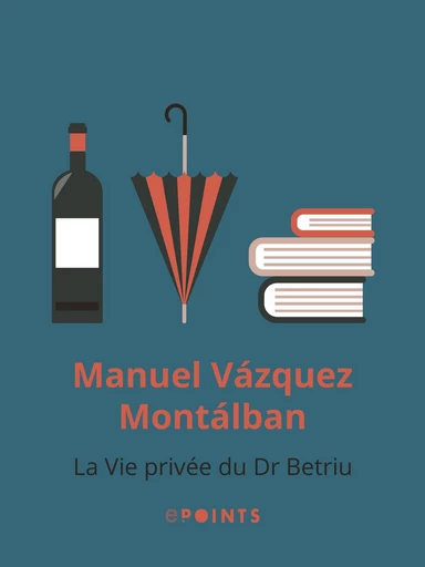 La Vie privée du Dr Betriu - Manuel Vázquez Montalbán - Editions ePoints