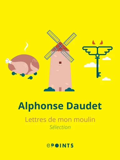 Lettres de mon moulin (sélection) - Alphonse Daudet - Editions ePoints