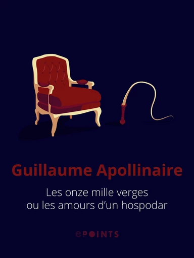 Les Onze mille verges ou les amours d'un hospodar - Guillaume Apollinaire - Editions ePoints