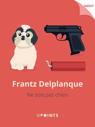 Ne sois pas chien - Frantz Delplanque - Editions ePoints