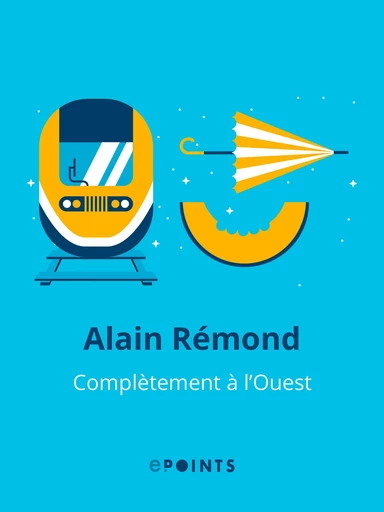 Complètement à l'Ouest - Alain Rémond - Editions ePoints