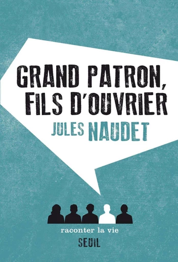 Grand Patron, fils d'ouvrier - Jules Naudet - Raconter la vie