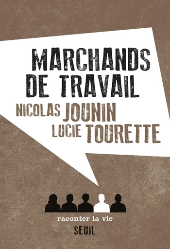 Marchands de travail - Nicolas JOUNIN, Lucie Tourette - Raconter la vie