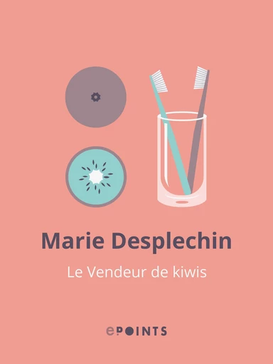 Le Vendeur de kiwis - Marie Desplechin - Editions ePoints