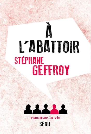 A l'abattoir - Stéphane Geffroy - Raconter la vie