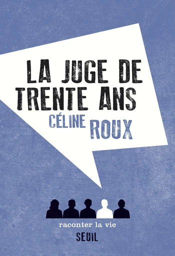 La Juge de trente ans - Céline Roux - Raconter la vie