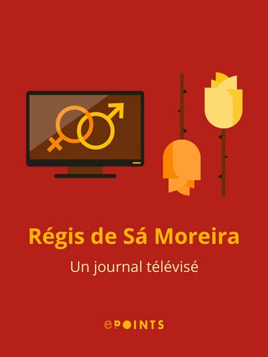 Un journal télévisé - Régis de Sá Moreira - Editions ePoints