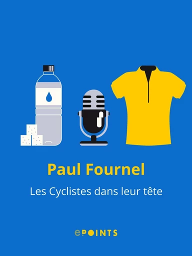 Les Cyclistes dans leur tête - Paul Fournel - Editions ePoints