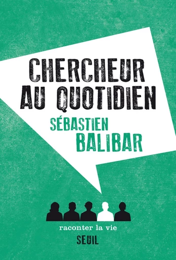 Chercheur au quotidien - Sébastien Balibar - Editions Raconter la vie