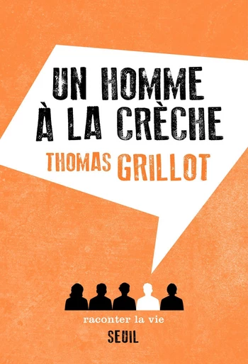 Un homme à la crèche - Thomas Grillot - Raconter la vie