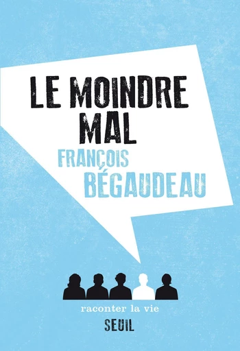 Le Moindre Mal - François Bégaudeau - Editions Raconter la vie