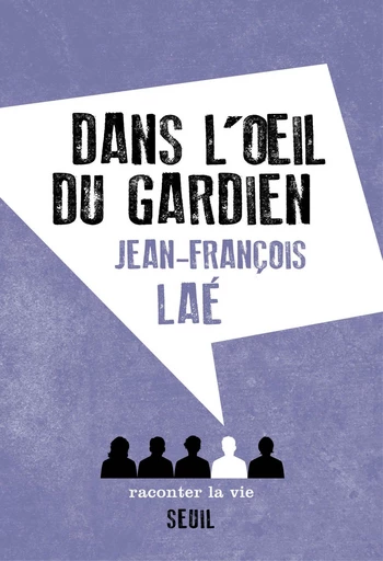 Dans l'oeil du gardien - Jean-François Laé - Raconter la vie