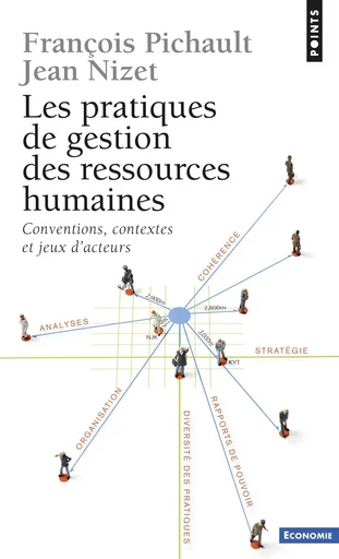 Pratiques de gestion des ressources humaines. Conventions, contextes et jeux d'acteurs (Les) - François Pichault, Jean Nizet - Éditions Points