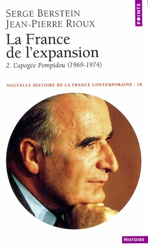 France de l'expansion (1969-1973). L'Apogée Pompidou (La) - Serge Berstein, Jean-Pierre Rioux - Éditions Points