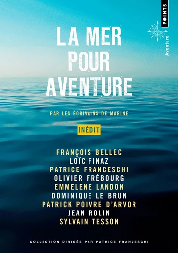 La Mer pour aventure - François Bellec, Loïc Finaz, Patrice Franceschi, Olivier Frébourg, Emmelene Landon, Dominique Le Brun, Patrick Poivre d'Arvor, Jean Rolin, Sylvain Tesson - Éditions Points