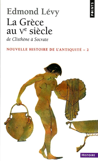 La Grèce au Ve siècle. De Clisthène à Socrate - Edmond Lévy - Éditions Points