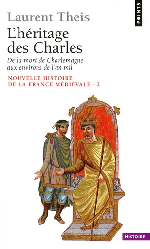 L'Héritage des Charles. De la mort de Charlemagne aux environs de l'an mil - Laurent Theis - Éditions Points