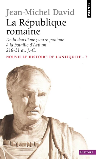 La République romaine. De la deuxième guerre punique à la bataille d'Actium (218-31) - Jean-Michel David - Éditions Points