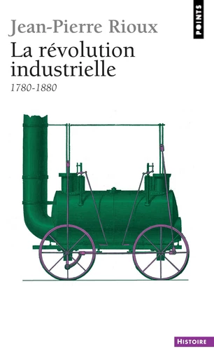 La Révolution industrielle (1770-1880) - Jean-Pierre Rioux - Éditions Points