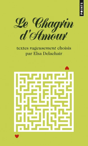 Le Chagrin d'amour. Textes rageusement choisis par Elsa Delachair - Elsa Delachair - Éditions Points