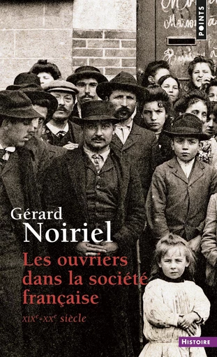 Ouvriers dans la société française . XIXe-XXe siècle (Les) - Gérard Noiriel - Éditions Points