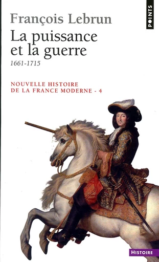 Puissance et la Guerre (1661-1715) (La) - François Lebrun - Éditions Points