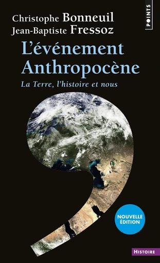 L'Événement anthropocène. La Terre, l'histoire et nous - Jean-Baptiste Fressoz, Christophe Bonneuil - Éditions Points