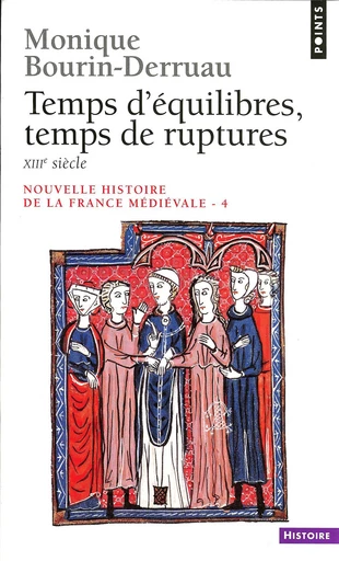 Temps d'équilibres, temps de ruptures. XIIIe siècle - Monique Bourin-Derruau - Éditions Points