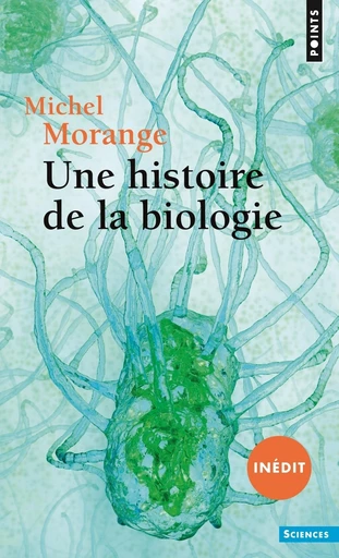 Une histoire de la biologie (inédit) - Michel Morange - Éditions Points