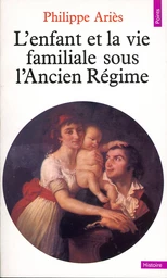 Enfant et la Vie familiale sous l'Ancien Régime (L')