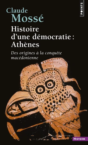 Histoire d'une démocratie : Athènes - Claude Mossé - Éditions Points