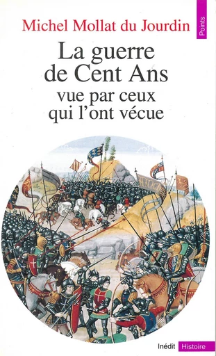 Guerre de Cent ans vue par ceux qui l'ont vécue (La) - Michel Mollat du Jourdain - Éditions Points