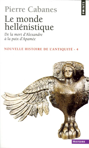 Monde hellénistique. . De la mort d'Alexandre à la paix d'Apamée 323-188 av. J.-C. (Le) - Pierre Cabanes - Éditions Points