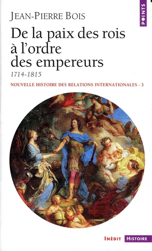 De la paix des rois à l'ordre des empereurs (1714-1815) - Jean-Pierre Bois - Éditions Points