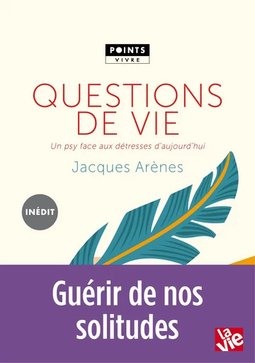 Questions de vie. Un psy face aux détresses d'aujourd'hui - Jacques Arenes - Éditions Points