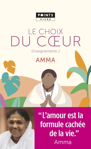 Le Choix du coeur. Enseignements d'une sage d'aujourd'hui - Mata Amritanandamayi - Éditions Points