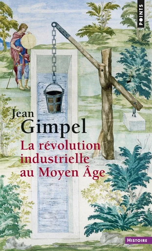 La Révolution industrielle au Moyen Âge - Jean Gimpel - Éditions Points