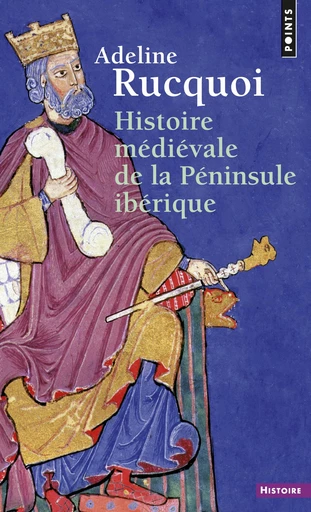 Histoire médiévale de la Péninsule ibérique - Adeline Rucquoi - Éditions Points