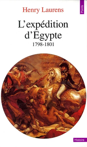 L'Expédition d'Egypte (1798-1801) - Henry Laurens - Éditions Points