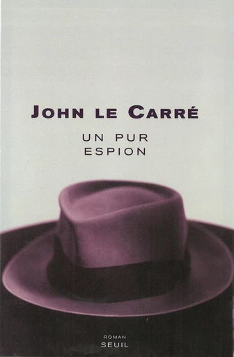 Un pur espion - John Le Carré - Editions du Seuil