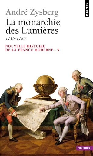 La Monarchie des Lumières (1715-1786) - André Zysberg - Éditions Points