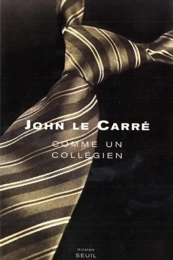 Comme un collégien - John Le Carré - Editions du Seuil