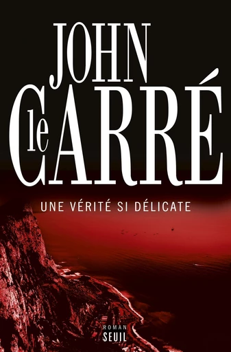 Une vérité si délicate - John Le Carré - Editions du Seuil